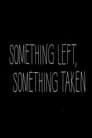 Something Left, Something Taken